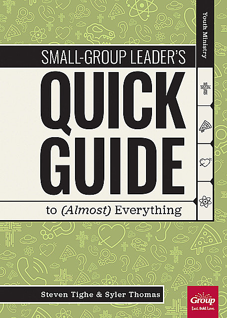 Small-Group Leader's Quick Guide to (Almost) Everything, Syler Thomas, Steven Tighe