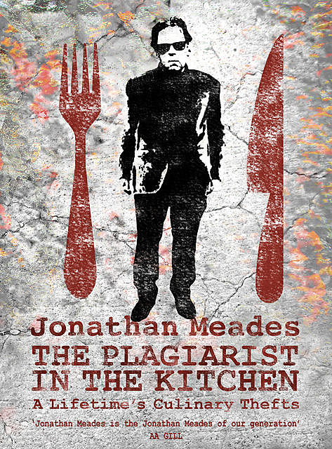 The Plagiarist in the Kitchen, Jonathan Meades