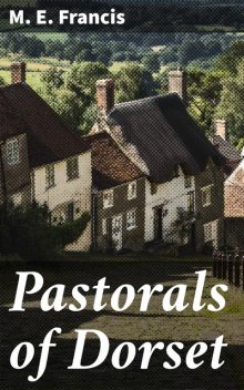 Pastorals of Dorset, M.E.Francis
