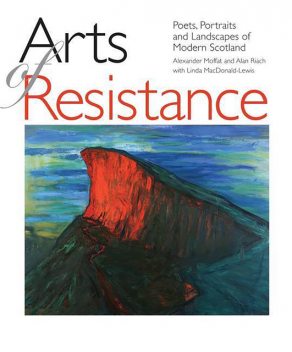 Arts of Resistance, Alan Riach, Alexander Moffat, Linda Macdonald-Lewis
