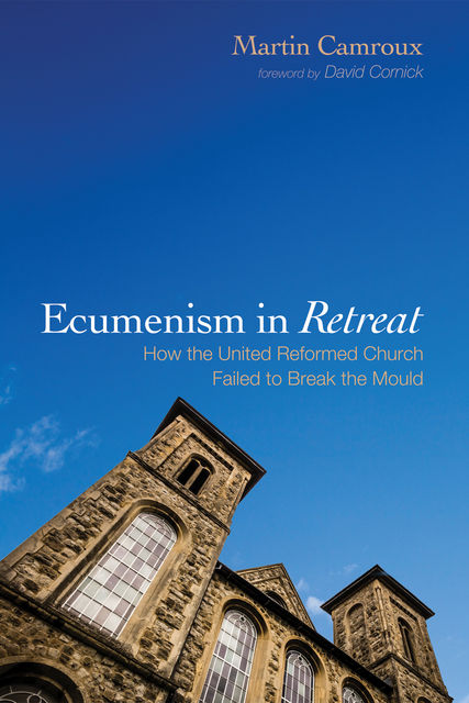 Ecumenism in Retreat, Martin Camroux