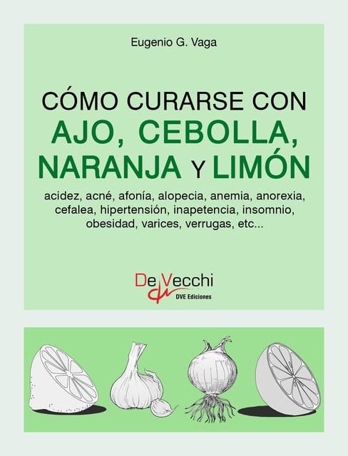 Cómo curarse con ajo, cebolla, naranja y limón, Eugenio G. Vaga