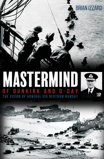 Mastermind of Dunkirk and D-Day, Brian Izzard