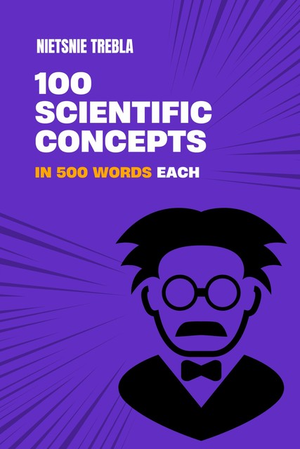 100 Scientific Concepts in 500 Words Each, Nietsnie Trebla