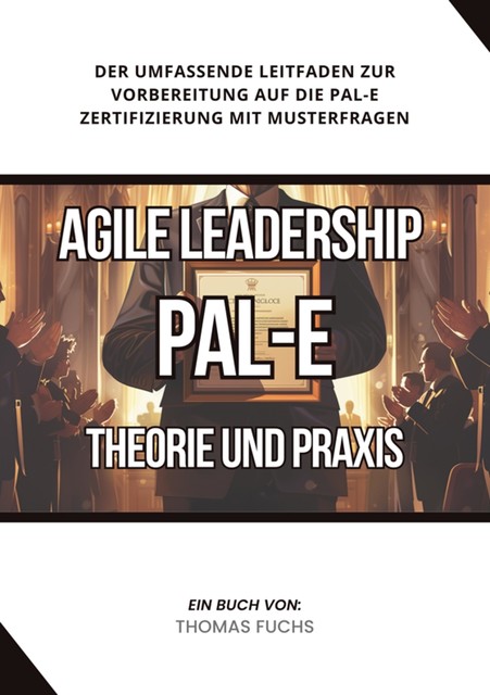 Agile Leadership (PAL-E): Theorie und Praxis, Thomas Fuchs