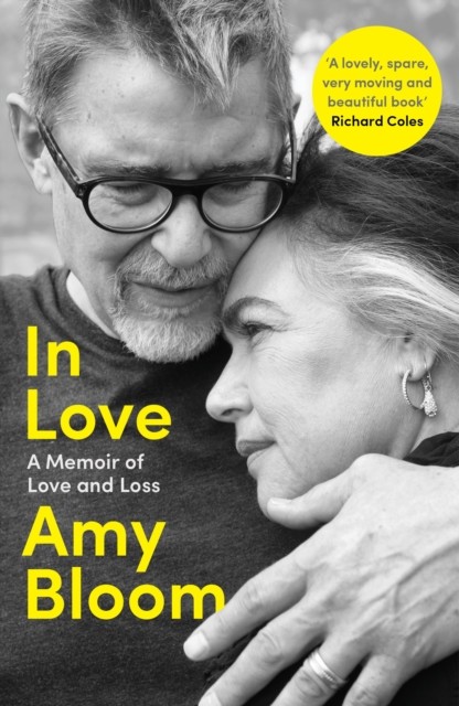 In Love: A Memoir of Love and Loss, Amy Bloom