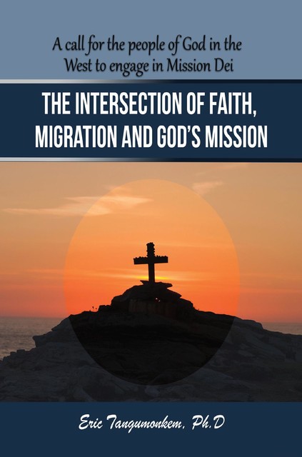 The Intersection of Faith, Migration and God's Mission, Eric Tangumonkem