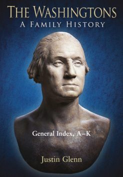 The Washingtons. General Index, A-K, Justin Glenn