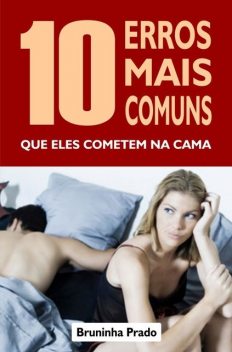 10 Erros mais comuns que eles cometem na cama, Bruninha Prado