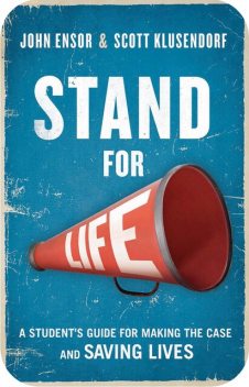Stand for Life, John Ensor, Scott Klusendorf