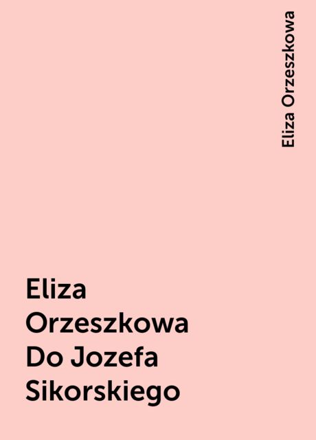 Eliza Orzeszkowa Do Jozefa Sikorskiego, Eliza Orzeszkowa