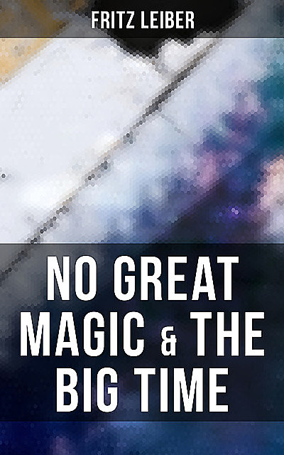 No Great Magic & The Big Time, Fritz Leiber