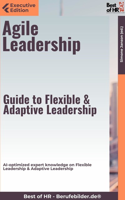 Agile Leadership – Guide to Flexible & Adaptive Leadership, Simone Janson