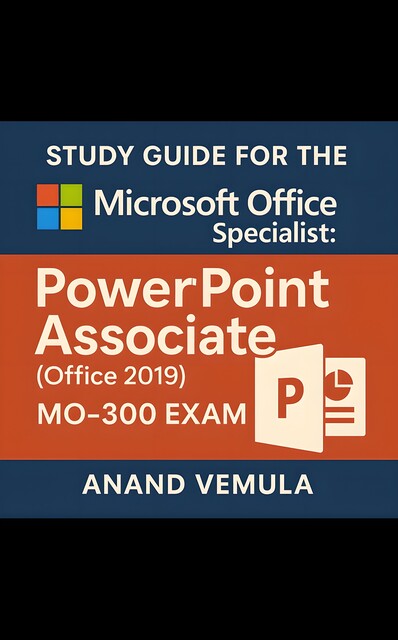 Study Guide for the Microsoft Office Specialist: PowerPoint Associate (Office 2019) – MO-300 Exam, Anand Vemula