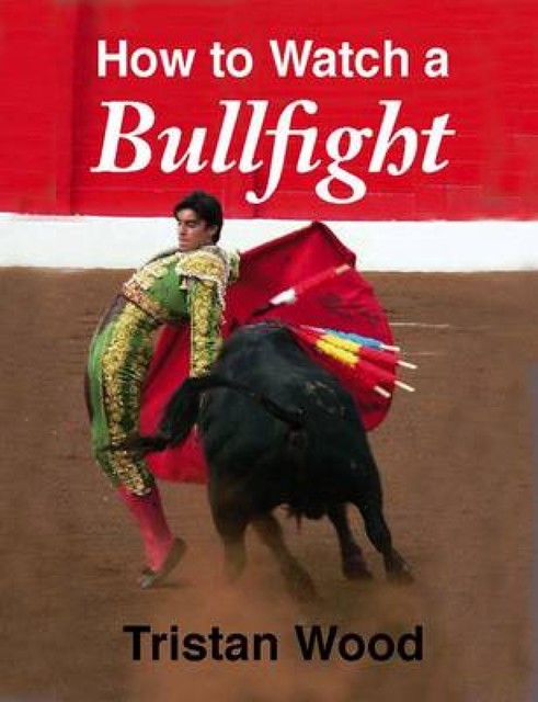 How to Watch a Bullfight, Tristan Wood