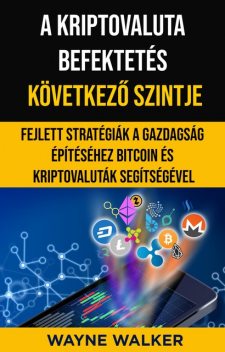 A kriptovaluta befektetés következő szintje, Wayne Walker