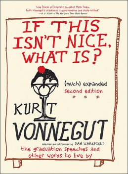 If This Isn't Nice What Is? (Much) Expanded Second Edition, Kurt Vonnegut