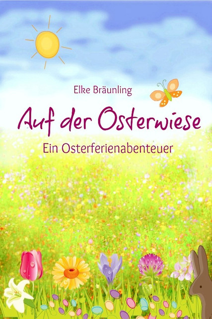 Auf der Osterwiese – Ein Osterferienabenteuer, Elke Bräunling