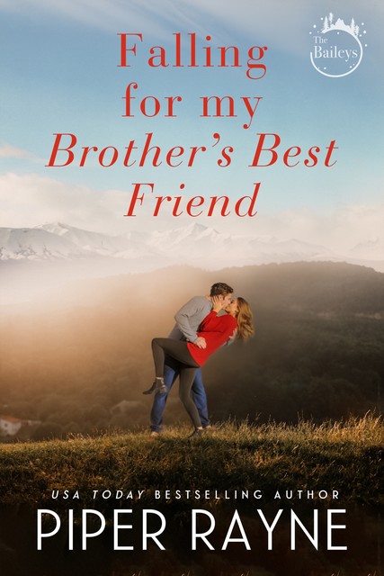 Falling for my Brother's Best Friend (The Baileys Book 4), Piper Rayne