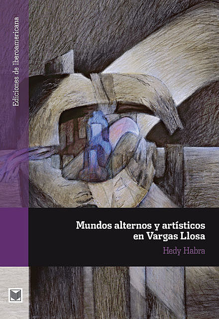Mundos alternos y artísticos en Vargas Llosa, Hedy Habra