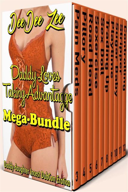 Daddy Loves Taking Advantage Mega-Bundle: Daddy-daughter Incest DubCon Erotica, Deedee Zee
