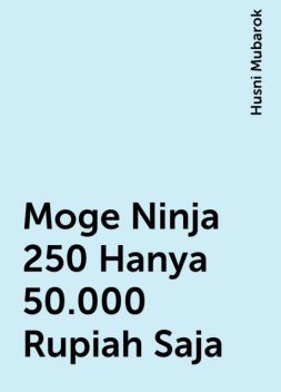 Moge Ninja 250 Hanya 50.000 Rupiah Saja, Husni Mubarok
