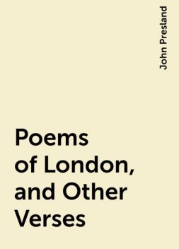 Poems of London, and Other Verses, John Presland