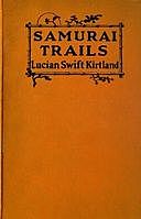 Samurai Trails: A Chronicle of Wanderings on the Japanese High Road, Lucian Swift Kirtland