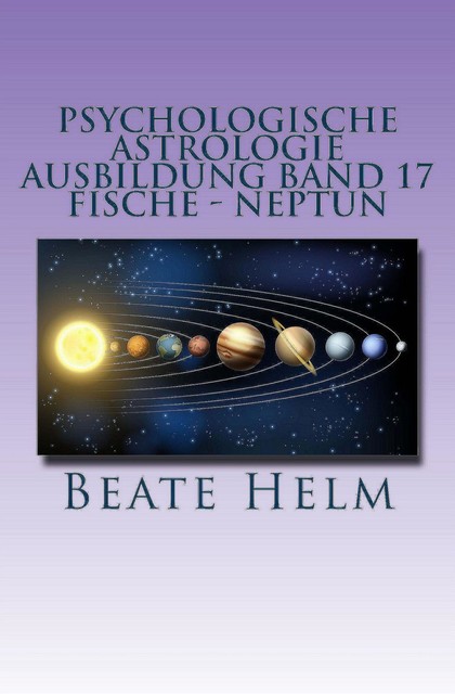 Psychologische Astrologie – Ausbildung Band 17: Fische – Neptun, Beate Helm