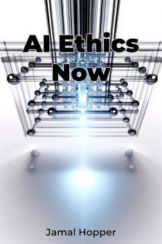 AI Ethics Now, Jamal Hopper