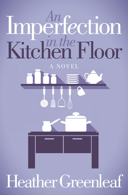 An Imperfection in the Kitchen Floor, Heather Greenleaf