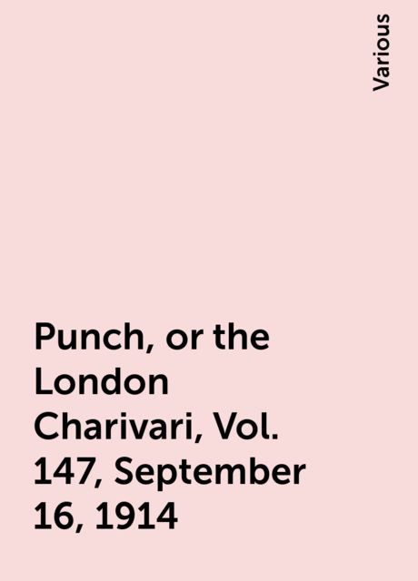 Punch, or the London Charivari, Vol. 147, September 16, 1914, Various