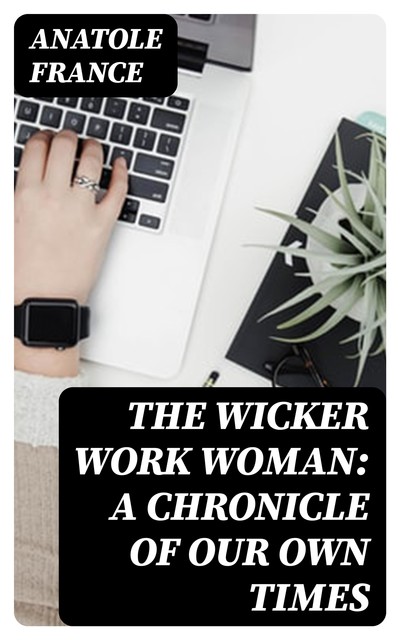 The Wicker Work Woman: A Chronicle of Our Own Times, Anatole France