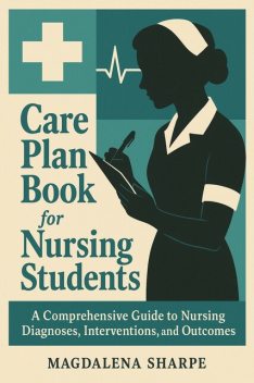 Care Plan Book For Nursing Students, Magdalena Sharpe