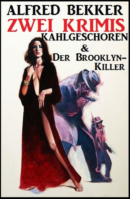 Zwei Krimis: Kahlgeschoren & Der Brooklyn-Killer, Alfred Bekker