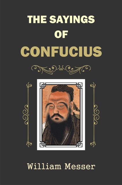 The Sayings of Confucius, William Messer