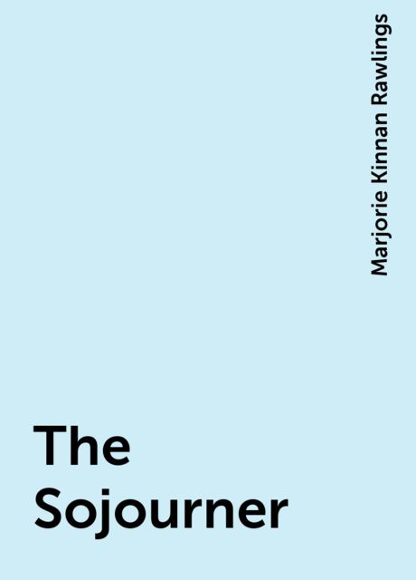 The Sojourner, Marjorie Kinnan Rawlings