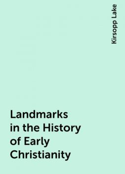 Landmarks in the History of Early Christianity, Kirsopp Lake