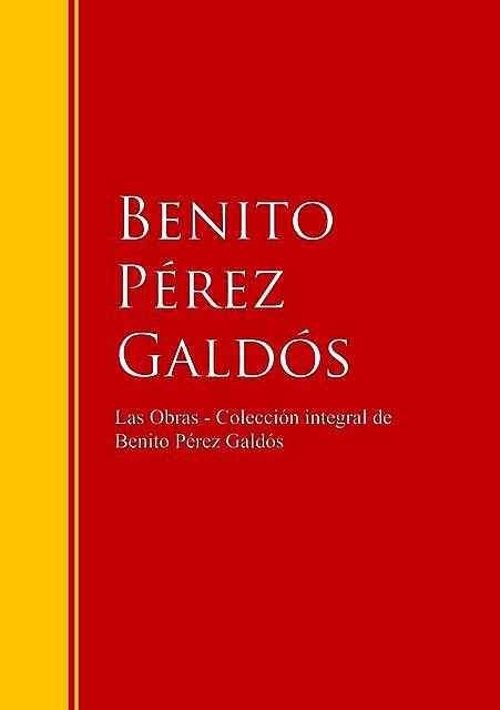 Las Obras – Colección de Benito Pérez Galdós, Benito Pérez Galdós