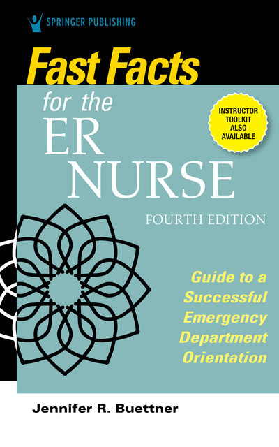 Fast Facts for the ER Nurse, Fourth Edition, RN, CEN, Jennifer R. Buettner