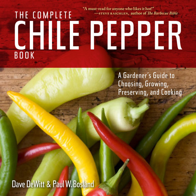 The Complete Chile Pepper Book, Dave DeWitt, Paul W. Bosland