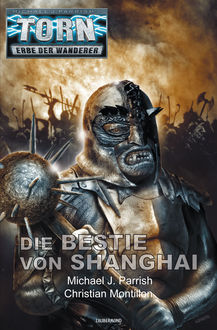 Torn 56 - Die Bestie von Shanghai, Michael J.Parrish, Christian Montillon