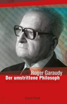 Roger Garaudy – Der umstrittene Philosoph, Ecevit Polat, Roger Garaudy