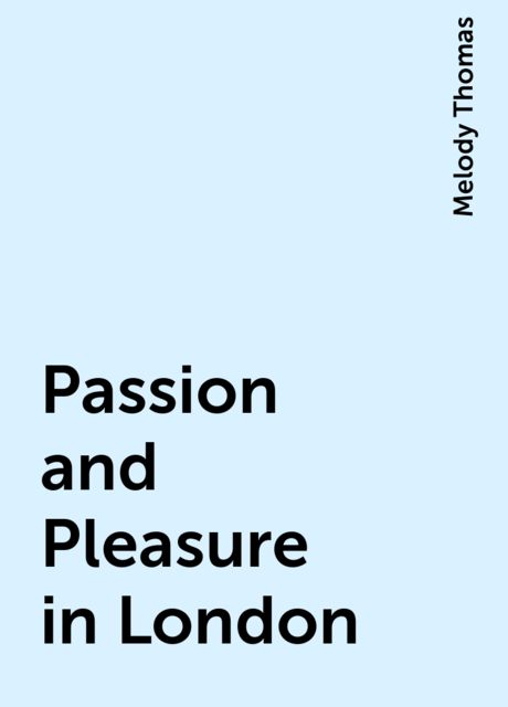 Passion and Pleasure in London, Melody Thomas