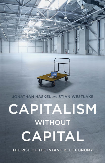 Capitalism without Capital, Jonathan Haskel, Stian Westlake