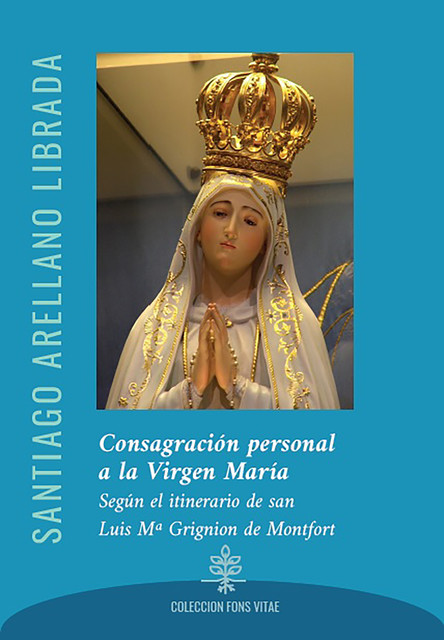 Consagración personal a la Virgen María, Santiago Arellano Librada