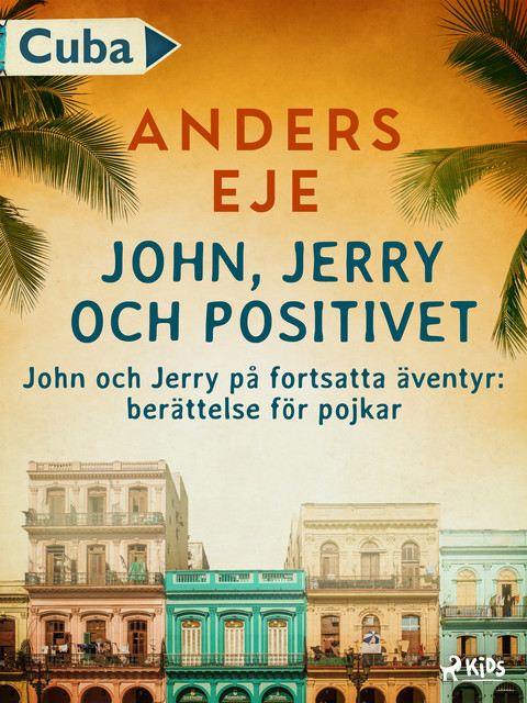 John, Jerry och positivet : John och Jerry på fortsatta äventyr : berättelse för pojkar, Anders Eje