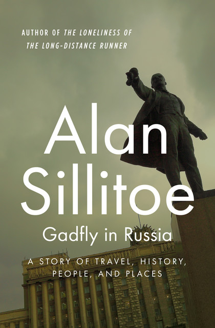 Gadfly in Russia, Alan Sillitoe