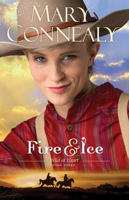 Fire and Ice (Wild at Heart Book #3), Mary Connealy