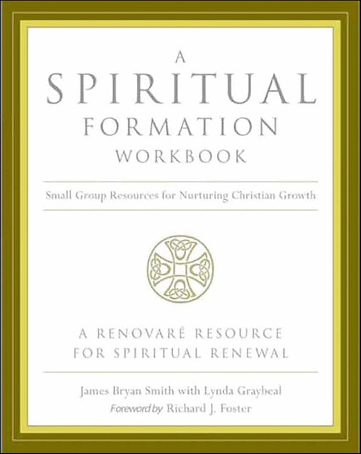 A Spiritual Formation Workbook, James Smith, Richard Foster